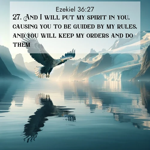 BasicEnglish Ezekiel  ; image nature: image with the bible verse :And I will put my spirit in you, causing you to be guided by my rules, and you will keep my orders and do them. ; Explore serene Bible verse images adorned with photos of divine creation—tranquil beaches, snowy mountains, and starry skies. Each image is free to download and share. Verses include KJV Ezekiel 36:27. Current verse is overlayed with the thematic nature scene : A sea eagle soars above fjord waters. Glaciers loom blue in Arctic light. ; 36:27
