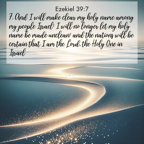 BasicEnglish Ezekiel  ; image nature: image with the bible verse :And I will make clear my holy name among my people Israel; I will no longer let my holy name be made unclean: and the nations will be certain that I am the Lord, the Holy One in Israel. ; Dive into our collection of Bible verse images beautifully illustrated with beach photos, featuring gentle waves, sunsets over the sea, and sandy shores. These scenes evoke the peace and majesty of God. Download and share inspiring verses like KJV Ezekiel 39:7. Current verse is overlayed with the thematic nature scene : Summer heat waves ripple above salt flats stretching to the horizon. ; 39:7