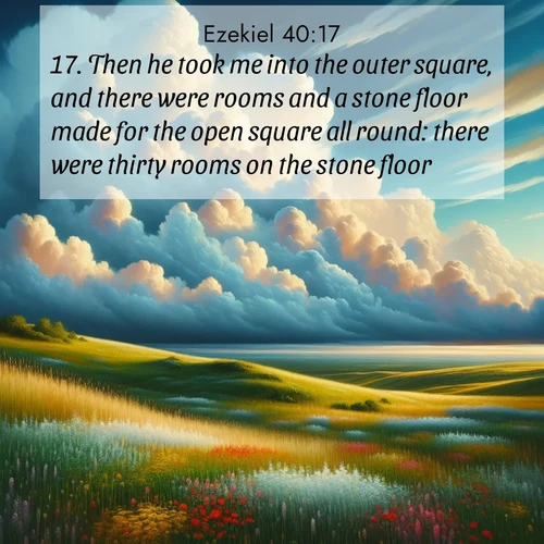 BasicEnglish Ezekiel  ; image nature: image with the bible verse :Then he took me into the outer square, and there were rooms and a stone floor made for the open square all round: there were thirty rooms on the stone floor. ; Admire stunning Bible verse images paired with photos of peaceful landscapes, such as foggy mornings, serene rivers, and blooming gardens. Download these free images and share verses like KJV Ezekiel 40:17. Current verse is overlayed with the thematic nature scene : Summer thunderheads build over grasslands dotted with wildflowers. ; 40:17