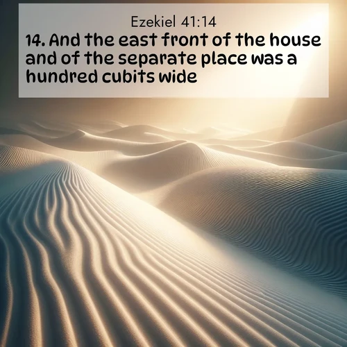 BasicEnglish Ezekiel  ; image nature: image with the bible verse :And the east front of the house and of the separate place was a hundred cubits wide. ; Admire Bible images evoking autumn, with warm colors of fallen leaves, harvested fields, and tranquil woods. These inspiring landscapes reflect the transition and beauty of God&#039;s creation. Download verses like KJV Ezekiel 41:14. Current verse is overlayed with the thematic nature scene : Sand ripples stretch endlessly across white gypsum dunes. ; 41:14