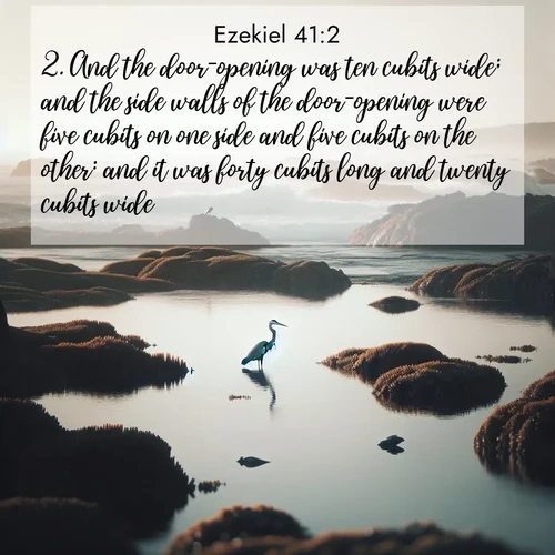BasicEnglish Ezekiel  ; image nature: image with the bible verse :And the door-opening was ten cubits wide; and the side walls of the door-opening were five cubits on one side and five cubits on the other: and it was forty cubits long and twenty cubits wide. ; Discover Bible images adorned with spring landscapes, like tulip fields, cherry blossoms, and green hills. These bright scenes symbolize God&#039;s renewal and grace. Download verses like KJV Ezekiel 41:2. Current verse is overlayed with the thematic nature scene : A great blue heron fishes in tidal pools. Waves crash on distant reefs. ; 41:2