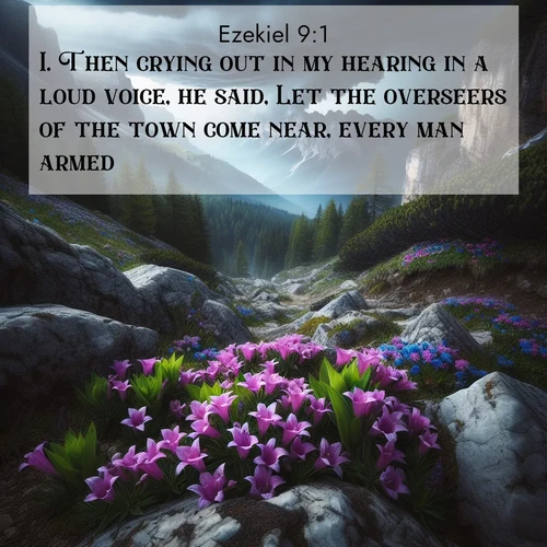 BasicEnglish Ezekiel  ; image nature: image with the bible verse :Then crying out in my hearing in a loud voice, he said, Let the overseers of the town come near, every man armed. ; Admire Bible verse images illustrated by summer photos, such as sunny beaches, sparkling waves, and swaying palm trees. These bright scenes highlight the joy and warmth of God&#039;s creation. Download and share verses like KJV Ezekiel 9:1. Current verse is overlayed with the thematic nature scene : Alpine gentians bloom in rocky crevices. Summer storms gather above treeline. ; 9:1