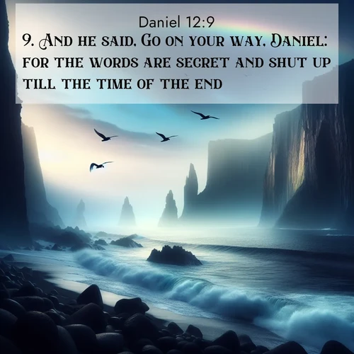 BasicEnglish Daniel  ; image nature: image with the bible verse :And he said, Go on your way, Daniel: for the words are secret and shut up till the time of the end; ; Browse our collection of Bible verses paired with captivating photos of God’s creation, like crystal-clear lakes, majestic cliffs, and colorful skies. All images are free for download and sharing. Verse examples include KJV Daniel 12:9. Current verse is overlayed with the thematic nature scene : Ocean waves crash against volcanic cliffs as seabirds wheel overhead, creating momentary rainbows. ; 12:9