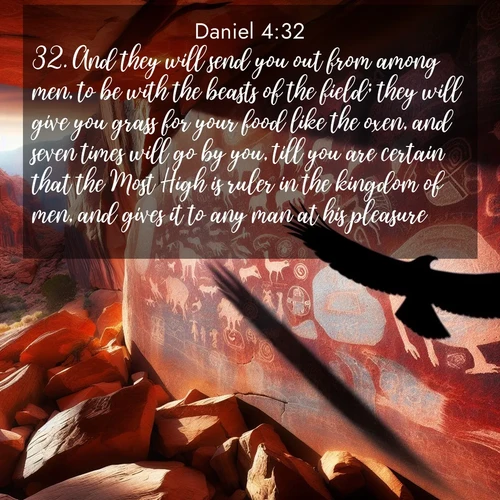 BasicEnglish Daniel  ; image nature: image with the bible verse :And they will send you out from among men, to be with the beasts of the field; they will give you grass for your food like the oxen, and seven times will go by you, till you are certain that the Most High is ruler in the kingdom of men, and gives it to any man at his pleasure. ; Browse our library of beautiful Bible verse images, perfect for wallpapers or sharing. Each verse is paired with serene natural landscapes like misty mountains, calming beaches, and colorful sunsets. Download and enjoy verses such as KJV Daniel 4:32. Current verse is overlayed with the thematic nature scene : Ancient petroglyphs weather on red canyon walls. A circling hawk&#039;s shadow passes over the timeless art. ; 4:32
