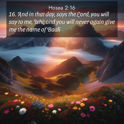 BBE Hosea 2:16 overlaying nature image scene: Jagged peaks pierce through low-hanging clouds at sunrise. Alpine flowers dot the meadow below with splashes of color.;16. And in that day, says the Lord, you will say to me, Ishi; and you will never again give me the name of Baali;