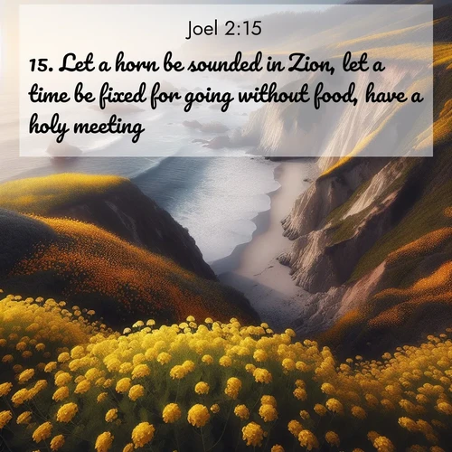 BBE Joel 2:15 overlaying nature image scene: Wild mustard carpets coastal cliffs. Ocean waves provide rhythm below.;15. Let a horn be sounded in Zion, let a time be fixed for going without food, have a holy meeting: