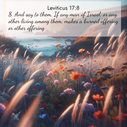 BasicEnglish Leviticus  ; image nature: image with the bible verse :And say to them, If any man of Israel, or any other living among them, makes a burned offering or other offering, ; Explore winter-themed Bible verse images illustrated by snowy mountains, frost-covered branches, and clear skies. These landscapes reflect divine purity and peace. Download verses like KJV Leviticus 17:8. Current verse is overlayed with the thematic nature scene : Summer wildflowers wave in the breeze on coastal bluffs. ; 17:8