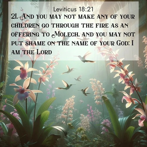BBE Leviticus 18:21 overlaying nature image scene: Wild orchids bloom in rainforest canopy. Hummingbirds dance between delicate petals.;21. And you may not make any of your children go through the fire as an offering to Molech, and you may not put shame on the name of your God: I am the Lord.