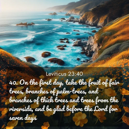 BBE Leviticus 23:40 overlaying nature image scene: Wild mustard flowers carpet coastal cliffs. Pacific waves provide endless percussion below.;40. On the first day, take the fruit of fair trees, branches of palm-trees, and branches of thick trees and trees from the riverside, and be glad before the Lord for seven days.