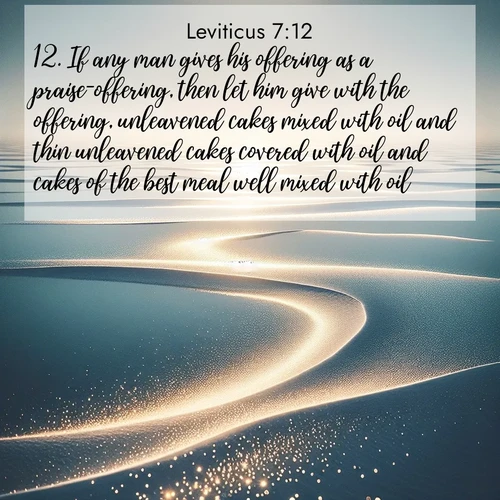 BasicEnglish Leviticus  ; image nature: image with the bible verse :If any man gives his offering as a praise-offering, then let him give with the offering, unleavened cakes mixed with oil and thin unleavened cakes covered with oil and cakes of the best meal well mixed with oil. ; Dive into a gallery of Bible verses illustrated by tropical beach scenes, featuring sparkling waves, seashells, and radiant sunrises. These images evoke divine peace and joy. Download and share inspiring verses like KJV Leviticus 7:12. Current verse is overlayed with the thematic nature scene : Summer heat waves ripple above salt flats stretching to the horizon. ; 7:12