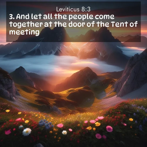 BasicEnglish Leviticus  ; image nature: image with the bible verse :And let all the people come together at the door of the Tent of meeting. ; Explore a collection of inspiring Bible verse images accompanied by winter photos, such as snowy landscapes, frosted trees, and frozen lakes. These images reflect the peace and purity of God&#039;s creation, with elegant fonts and luminous colors. Download and share verses like KJV Leviticus 8:3. Current verse is overlayed with the thematic nature scene : Jagged peaks pierce through low-hanging clouds at sunrise. Alpine flowers dot the meadow below with splashes of color. ; 8:3