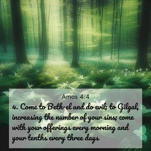 BBE Amos 4:4 overlaying nature image scene: Wild trillium dots the forest floor. Green light filters through spring leaves.;4. Come to Beth-el and do evil; to Gilgal, increasing the number of your sins; come with your offerings every morning and your tenths every three days: