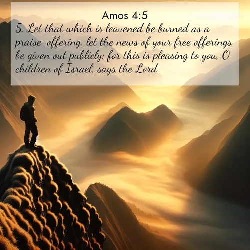 BBE Amos 4:5 overlaying nature image scene: A solitary climber watches sunrise from a knife-edge ridge. Golden light spills into valleys of morning mist.;5. Let that which is leavened be burned as a praise-offering, let the news of your free offerings be given out publicly; for this is pleasing to you, O children of Israel, says the Lord.