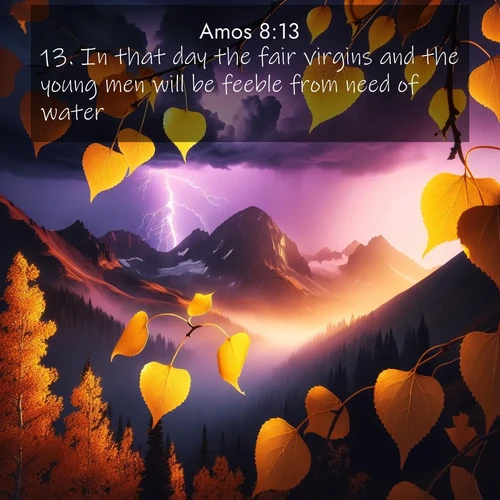 BBE Amos 8:13 overlaying nature image scene: Aspen leaves quake golden against purple storm clouds. Lightning flickers between mountain peaks.;13. In that day the fair virgins and the young men will be feeble from need of water.