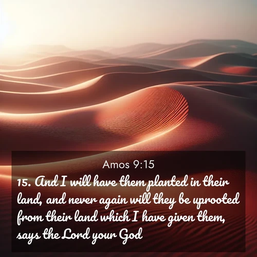 BBE Amos 9:15 overlaying nature image scene: Desert wind sculpts abstract patterns in red sand.;15. And I will have them planted in their land, and never again will they be uprooted from their land which I have given them, says the Lord your God.