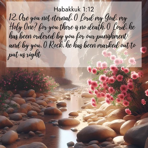BBE Habakkuk 1:12 overlaying nature image scene: Desert roses bloom in a hidden canyon after rare rainfall. Their pink petals contrast against weathered sandstone walls.;12. Are you not eternal, O Lord my God, my Holy One? for you there is no death. O Lord, he has been ordered by you for our punishment; and by you, O Rock, he has been marked out to put us right.
