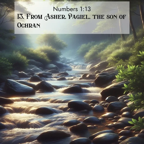 BasicEnglish Numbers  ; image nature: image with the bible verse :From Asher, Pagiel, the son of Ochran; ; Explore a collection of inspiring Bible verse images accompanied by winter photos, such as snowy landscapes, frosted trees, and frozen lakes. These images reflect the peace and purity of God&#039;s creation, with elegant fonts and luminous colors. Download and share verses like KJV Numbers 1:13. Current verse is overlayed with the thematic nature scene : A mountain stream tumbles over smooth rocks between banks of mountain laurel. ; 1:13