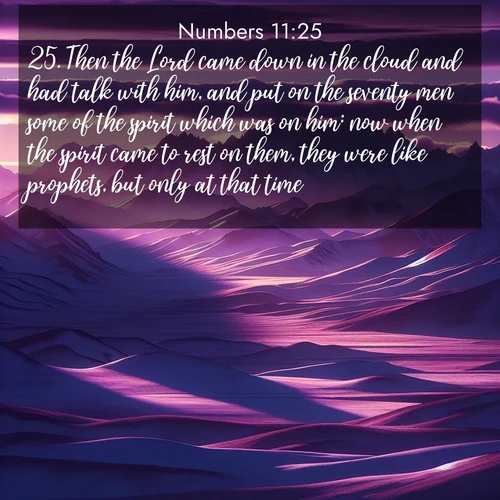 BBE Numbers 11:25 overlaying nature image scene: Morning light ignites mountain snow. Valleys sleep in purple shadow.;25. Then the Lord came down in the cloud and had talk with him, and put on the seventy men some of the spirit which was on him: now when the spirit came to rest on them, they were like prophets, but only at that time.
