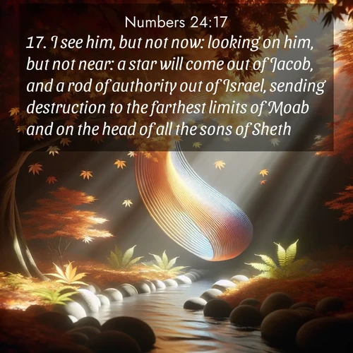 BBE Numbers 24:17 overlaying nature image scene: Autumn leaves spiral through shafts of light. A hidden stream provides gentle music.;17. I see him, but not now: looking on him, but not near: a star will come out of Jacob, and a rod of authority out of Israel, sending destruction to the farthest limits of Moab and on the head of all the sons of Sheth.