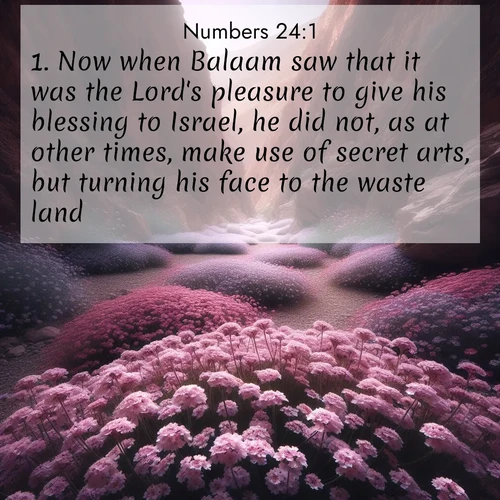 BBE Numbers 24:1 overlaying nature image scene: Desert verbena carpets hidden canyons. Flash flood waters carved these gardens.;1. Now when Balaam saw that it was the Lord's pleasure to give his blessing to Israel, he did not, as at other times, make use of secret arts, but turning his face to the waste land,