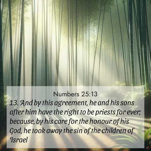 BBE Numbers 25:13 overlaying nature image scene: Bamboo forests cast striped shadows while a gentle rain patters on broad leaves.;13. And by this agreement, he and his sons after him have the right to be priests for ever; because, by his care for the honour of his God, he took away the sin of the children of Israel.