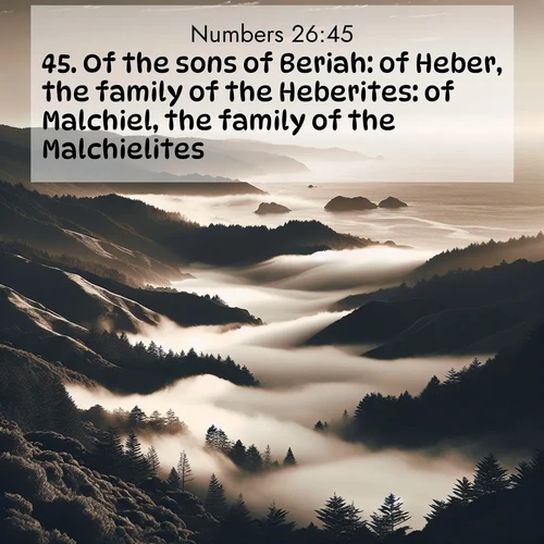 BBE Numbers 26:45 overlaying nature image scene: Coastal fog rolls inland through gaps in seaside hills.;45. Of the sons of Beriah: of Heber, the family of the Heberites: of Malchiel, the family of the Malchielites:
