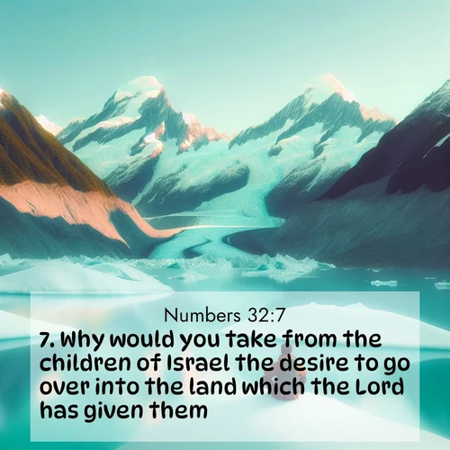 BasicEnglish Numbers  ; image nature: image with the bible verse :Why would you take from the children of Israel the desire to go over into the land which the Lord has given them? ; Browse our selection of stunning Bible verse images featuring unique natural scenes like fiery autumn forests, serene meadows, and starlit skies. Download and share verses like KJV Numbers 32:7 for free. Current verse is overlayed with the thematic nature scene : An explorer rests beside glacier lakes. Turquoise waters mirror twin peaks. ; 32:7