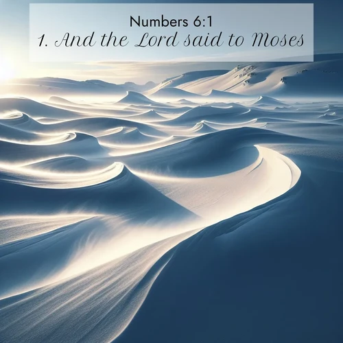 BBE Numbers 6:1 overlaying nature image scene: Winter winds sculpt snow into graceful dunes across the tundra.;1. And the Lord said to Moses,