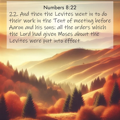 BBE Numbers 8:22 overlaying nature image scene: Autumn colors paint hillsides in warm earth tones.;22. And then the Levites went in to do their work in the Tent of meeting before Aaron and his sons: all the orders which the Lord had given Moses about the Levites were put into effect.