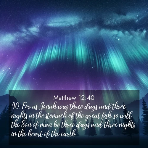 BBE Gospel of Matthew 12:40 overlaying nature image scene: Aurora borealis ripples like cosmic curtains. Pine trees stand sentinel beneath the light show.;40. For as Jonah was three days and three nights in the stomach of the great fish, so will the Son of man be three days and three nights in the heart of the earth.
