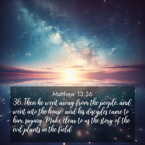 BBE Gospel of Matthew 13:36 overlaying nature image scene: Stars reflect perfectly in the salt flats after rainfall. The horizon disappears in the mirror-like expanse.;36. Then he went away from the people, and went into the house; and his disciples came to him, saying, Make clear to us the story of the evil plants in the field.