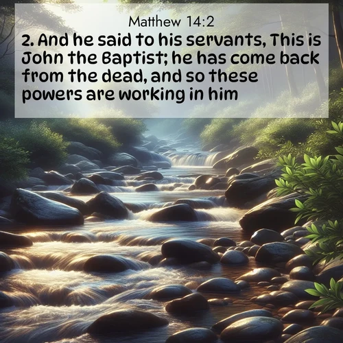BasicEnglish Gospel of Matthew  ; image nature: image with the bible verse :And he said to his servants, This is John the Baptist; he has come back from the dead, and so these powers are working in him. ; Explore Bible verses paired with beach photos, where waves gently crash on the sand and the sky glows with pastel hues at sunset. These scenes convey deep serenity. Download verses like KJV Gospel of Matthew 14:2. Current verse is overlayed with the thematic nature scene : A mountain stream tumbles over smooth rocks between banks of mountain laurel. ; 14:2