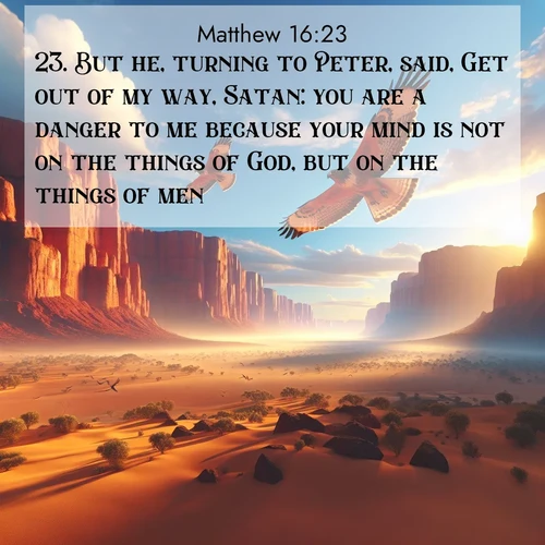 BBE Gospel of Matthew 16:23 overlaying nature image scene: Desert hawks soar thermal currents. Red cliffs catch golden light.;23. But he, turning to Peter, said, Get out of my way, Satan: you are a danger to me because your mind is not on the things of God, but on the things of men.
