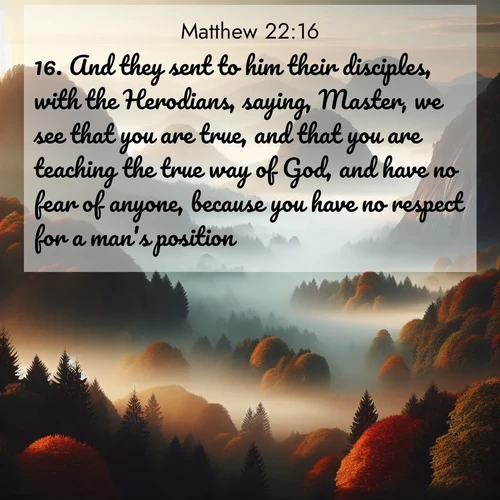 BBE Gospel of Matthew 22:16 overlaying nature image scene: Autumn fog rolls through valleys between ancient rounded mountains.;16. And they sent to him their disciples, with the Herodians, saying, Master, we see that you are true, and that you are teaching the true way of God, and have no fear of anyone, because you have no respect for a man's position.
