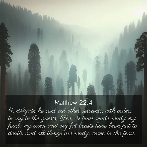 BBE Gospel of Matthew 22:4 overlaying nature image scene: Ancient sequoias pierce through valley fog. Centuries of growth reach for filtered light.;4. Again he sent out other servants, with orders to say to the guests, See, I have made ready my feast: my oxen and my fat beasts have been put to death, and all things are ready: come to the feast.