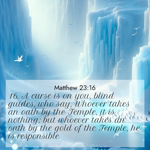 BBE Gospel of Matthew 23:16 overlaying nature image scene: Antarctic ice cliffs glow blue in the endless polar day. A penguin colony dots the frozen shore below.;16. A curse is on you, blind guides, who say, Whoever takes an oath by the Temple, it is nothing; but whoever takes an oath by the gold of the Temple, he is responsible.
