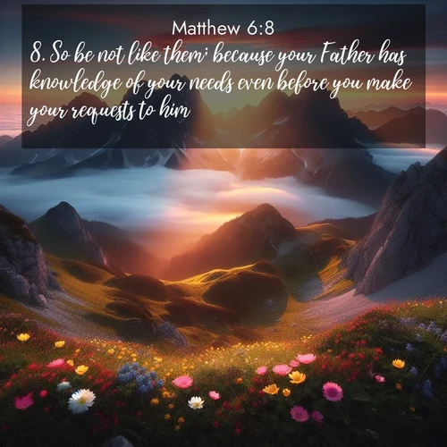 BBE Gospel of Matthew 6:8 overlaying nature image scene: Jagged peaks pierce through low-hanging clouds at sunrise. Alpine flowers dot the meadow below with splashes of color.;8. So be not like them; because your Father has knowledge of your needs even before you make your requests to him.