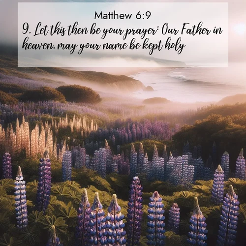 BBE Gospel of Matthew 6:9 overlaying nature image scene: Wild lupines carpet a coastal meadow. Ocean fog rolls in on silent feet.;9. Let this then be your prayer: Our Father in heaven, may your name be kept holy.