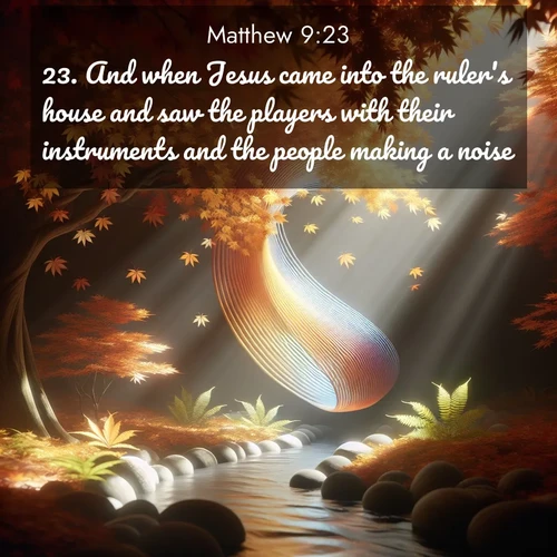 BBE Gospel of Matthew 9:23 overlaying nature image scene: Autumn leaves spiral through shafts of light. A hidden stream provides gentle music.;23. And when Jesus came into the ruler's house and saw the players with their instruments and the people making a noise,