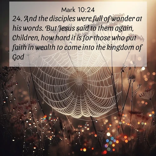 BBE Gospel of Mark 10:24 overlaying nature image scene: Morning fog reveals spider galaxies. Dew drops capture rainbow light.;24. And the disciples were full of wonder at his words. But Jesus said to them again, Children, how hard it is for those who put faith in wealth to come into the kingdom of God!