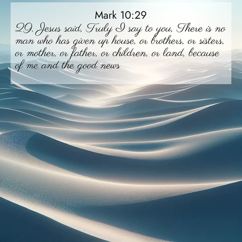 BBE Gospel of Mark 10:29 overlaying nature image scene: Sand dunes ripple to the horizon like frozen waves. Wind erases all traces of life from their surfaces.;29. Jesus said, Truly I say to you, There is no man who has given up house, or brothers, or sisters, or mother, or father, or children, or land, because of me and the good news,
