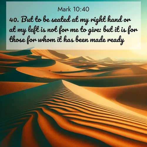 BBE Gospel of Mark 10:40 overlaying nature image scene: Desert dunes ripple endlessly under the scorching sun, their golden crests sharp against the azure sky. A sidewinder's tracks weave delicate patterns in the sand.;40. But to be seated at my right hand or at my left is not for me to give: but it is for those for whom it has been made ready.