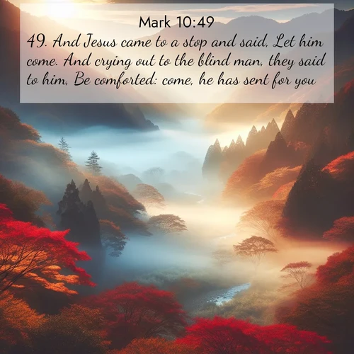 BBE Gospel of Mark 10:49 overlaying nature image scene: Autumn mist rises from a valley dotted with red and gold maples.;49. And Jesus came to a stop and said, Let him come. And crying out to the blind man, they said to him, Be comforted: come, he has sent for you.