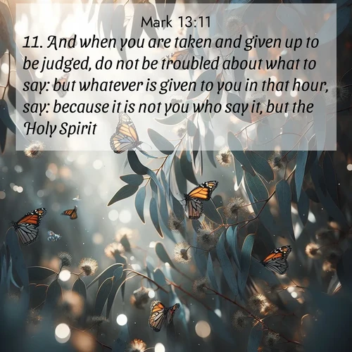 BBE Gospel of Mark 13:11 overlaying nature image scene: Monarch butterflies cluster on eucalyptus branches in winter sun.;11. And when you are taken and given up to be judged, do not be troubled about what to say: but whatever is given to you in that hour, say: because it is not you who say it, but the Holy Spirit.