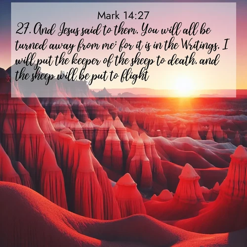 BasicEnglish Gospel of Mark  ; image nature: image with the bible verse :And Jesus said to them, You will all be turned away from me: for it is in the Writings, I will put the keeper of the sheep to death, and the sheep will be put to flight. ; Explore a collection of free Bible verse images paired with serene landscapes like golden beaches, verdant forests, and clear blue skies. Each image is ideal for desktop or phone wallpapers. Share verses like KJV Gospel of Mark 14:27. Current verse is overlayed with the thematic nature scene : Wind-carved hoodoos stand like sentinels in the painted desert. Their red-rock spires catch the last rays of sunset. ; 14:27