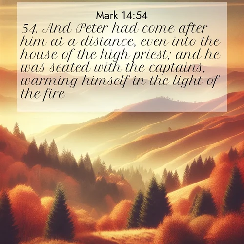 BasicEnglish Gospel of Mark  ; image nature: image with the bible verse :And Peter had come after him at a distance, even into the house of the high priest; and he was seated with the captains, warming himself in the light of the fire. ; Explore winter-themed Bible verse images illustrated by snowy mountains, frost-covered branches, and clear skies. These landscapes reflect divine purity and peace. Download verses like KJV Gospel of Mark 14:54. Current verse is overlayed with the thematic nature scene : Autumn colors paint hillsides in warm earth tones. ; 14:54