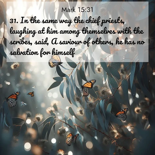 BasicEnglish Gospel of Mark  ; image nature: image with the bible verse :In the same way the chief priests, laughing at him among themselves with the scribes, said, A saviour of others, he has no salvation for himself. ; Discover beautiful Bible verse images enriched with natural landscapes, from serene beaches to cascading waterfalls. All images are free and ready to download. Share verses such as KJV Gospel of Mark 15:31. Current verse is overlayed with the thematic nature scene : Monarch butterflies cluster on eucalyptus branches in winter sun. ; 15:31