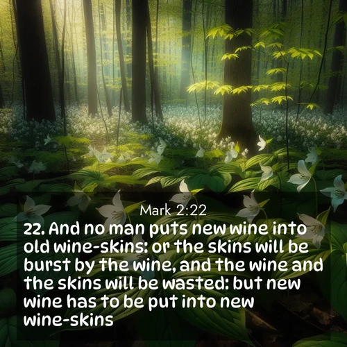 BBE Gospel of Mark 2:22 overlaying nature image scene: Wild trillium carpets the forest floor. Sunlight filters green through new spring leaves.;22. And no man puts new wine into old wine-skins: or the skins will be burst by the wine, and the wine and the skins will be wasted: but new wine has to be put into new wine-skins.