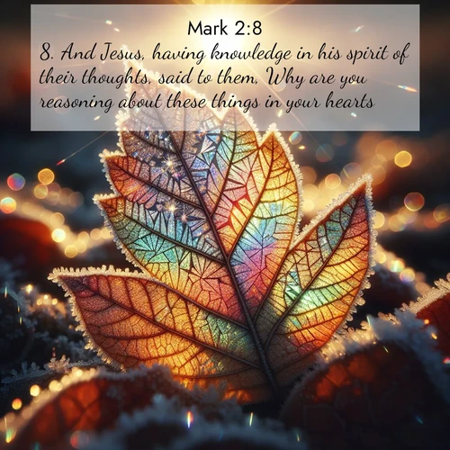 BBE Gospel of Mark 2:8 overlaying nature image scene: Frost crystals form intricate patterns on a fallen leaf. Morning sun transforms them into rainbow prisms.;8. And Jesus, having knowledge in his spirit of their thoughts, said to them, Why are you reasoning about these things in your hearts?