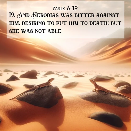 BBE Gospel of Mark 6:19 overlaying nature image scene: Desert lizards bask on sun-hot rocks. Heat mirages dance like water.;19. And Herodias was bitter against him, desiring to put him to death; but she was not able;